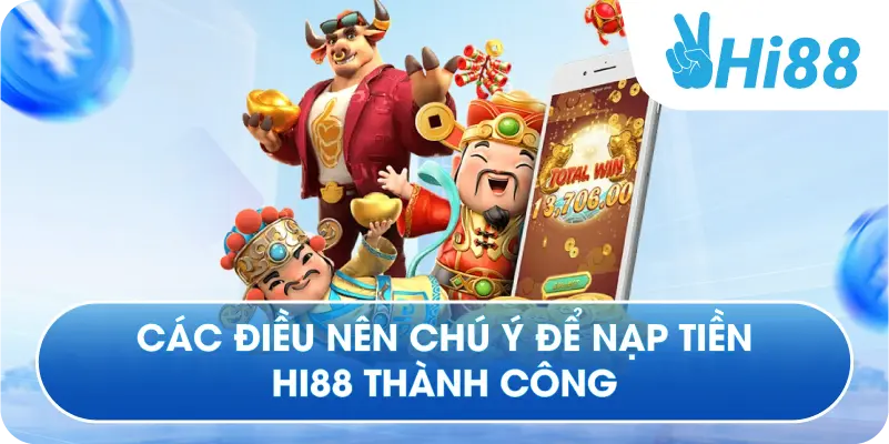 Các điều nên chú ý để nạp tiền Hi88 thành công