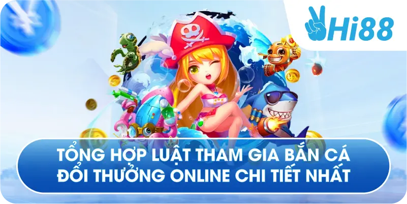 Tổng hợp luật tham gia bắn cá đổi thưởng online chi tiết nhất
