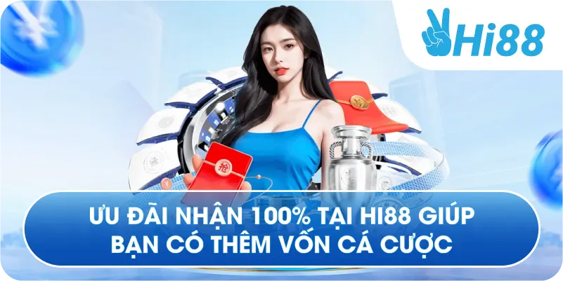 Ưu đãi nhận 100% tại Hi88 giúp bạn có thêm vốn cá cược