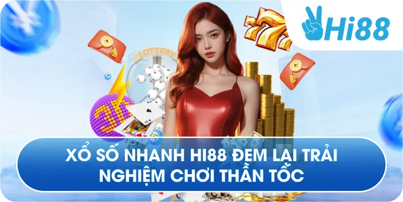 Xổ số nhanh Hi88 đem lại trải nghiệm chơi thần tốc
